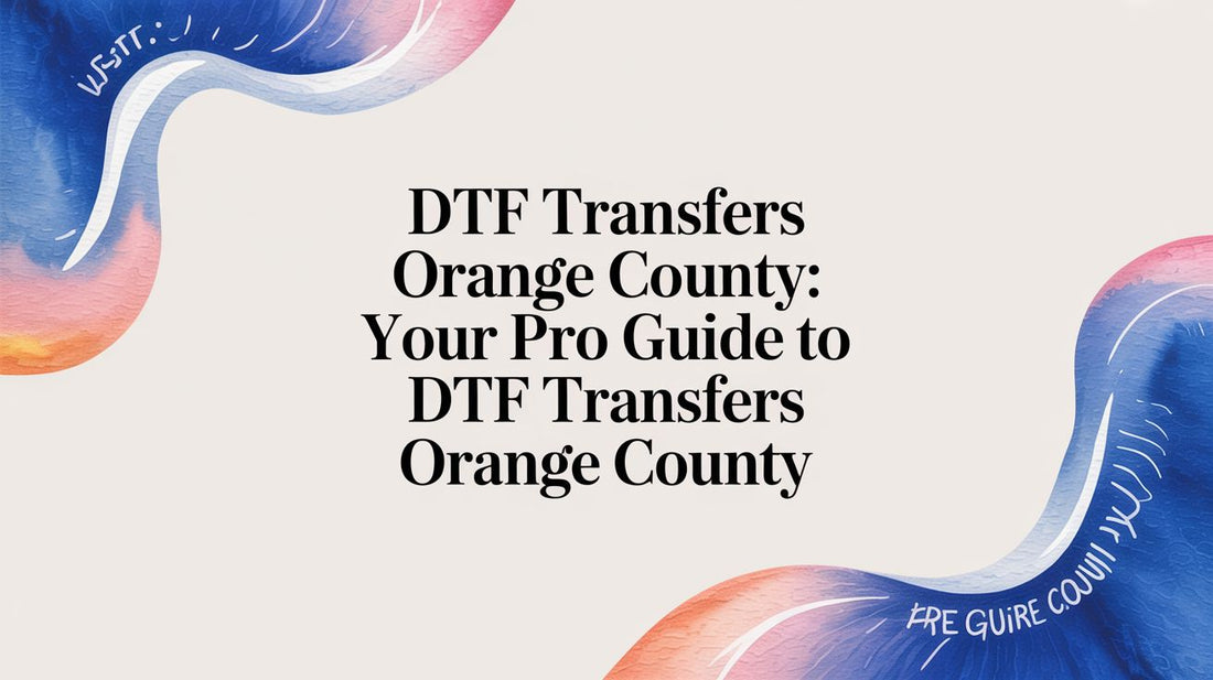 Dtf Transfers Orange County: Your Pro Guide to dtf transfers orange county