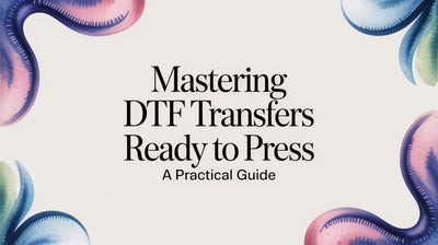 Mastering DTF Transfers Ready to Press A Practical Guide
