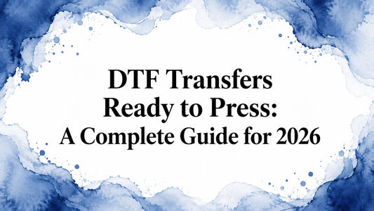 DTF Transfers Ready to Press: A Complete Guide for 2026