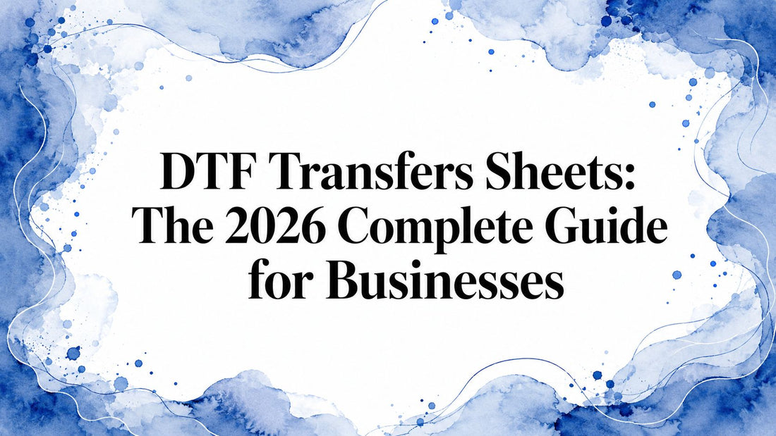 DTF Transfers Sheets: The 2026 Complete Guide for Businesses