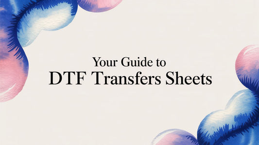 Your Guide to DTF Transfers Sheets