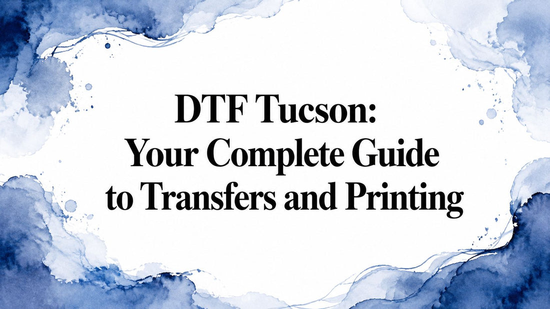 DTF Tucson: Your Complete Guide to Transfers and Printing