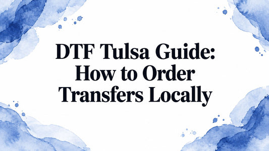 DTF Tulsa Guide: How to Order Transfers Locally