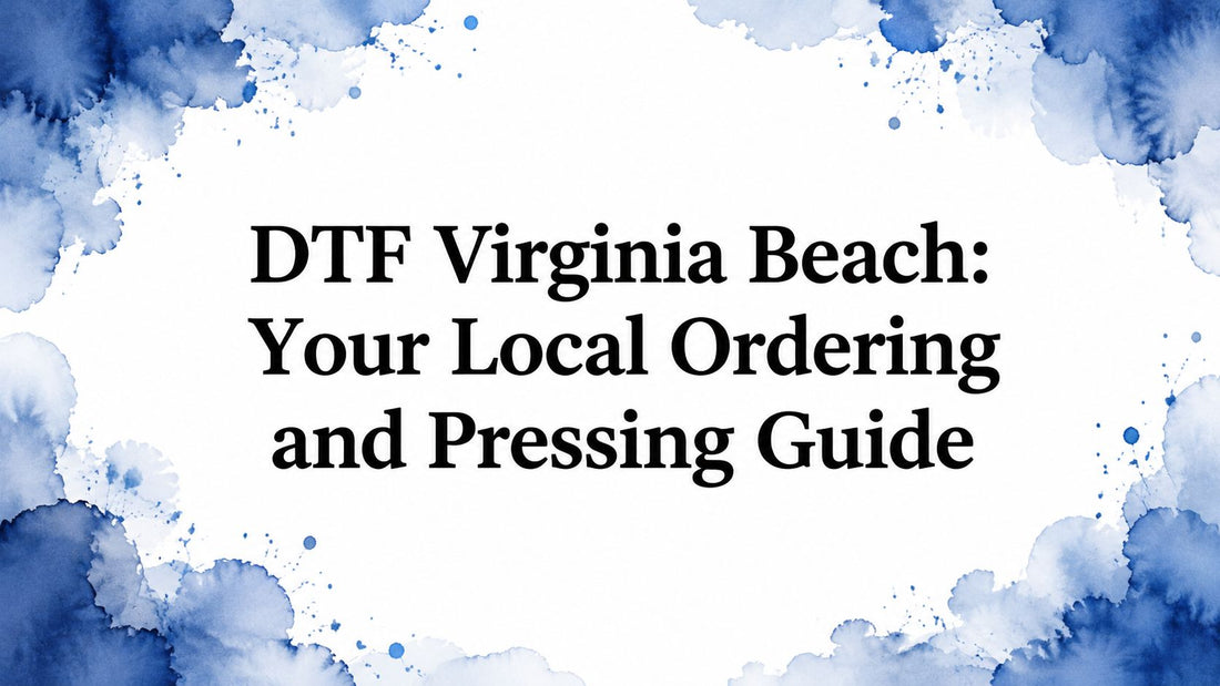 DTF Virginia Beach: Your Local Ordering and Pressing Guide