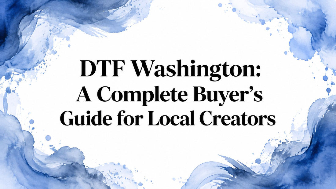 DTF Washington: A Complete Buyer's Guide for Local Creators