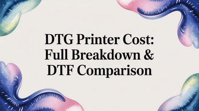 DTG Printer Cost: Full Breakdown & DTF Comparison