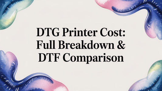 DTG Printer Cost: Full Breakdown & DTF Comparison