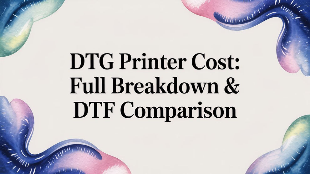 DTG Printer Cost: Full Breakdown & DTF Comparison