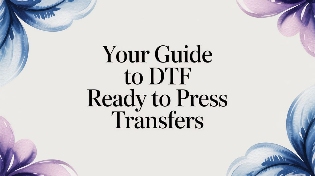 Your Guide to DTF Ready to Press Transfers