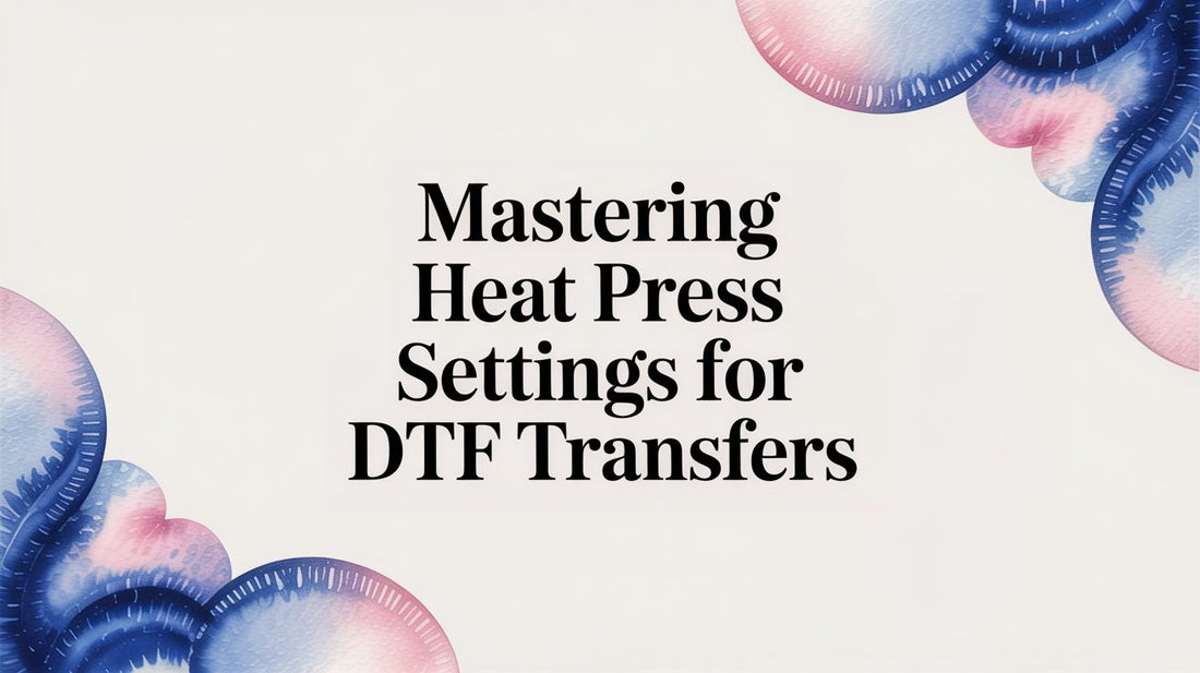Mastering Heat Press Settings for DTF Transfers