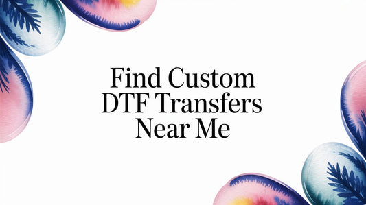 Find Custom DTF Transfers Near Me