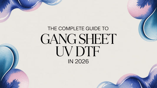 The Complete Guide to Gang Sheet UV DTF in 2026