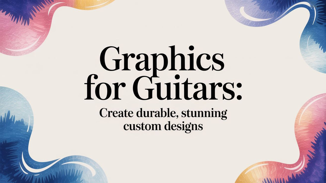 Graphics for Guitars: Create Durable, Stunning Custom Designs