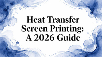 Heat Transfer Screen Printing: A 2026 Guide