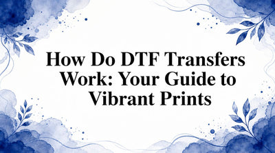 How Do DTF Transfers Work: Your Guide to Vibrant Prints