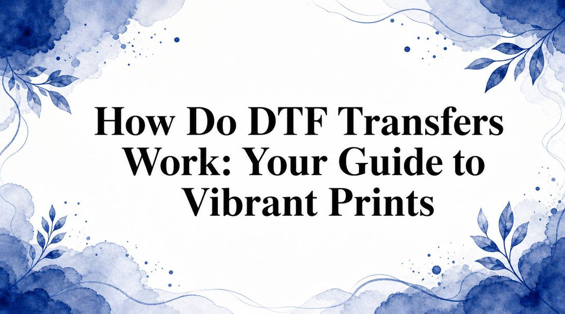 How Do DTF Transfers Work: Your Guide to Vibrant Prints