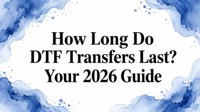 How Long Do DTF Transfers Last? Your 2026 Guide