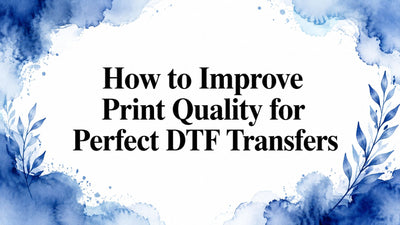 How to Improve Print Quality for Perfect DTF Transfers
