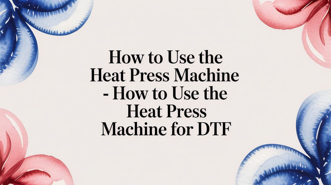 How to Use the Heat Press Machine - how to use the heat press machine for DTF