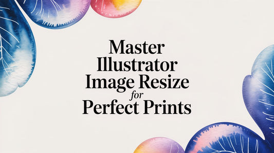 Master Illustrator Image Resize for Perfect Prints