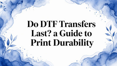 Do DTF Transfers Last? a Guide to Print Durability