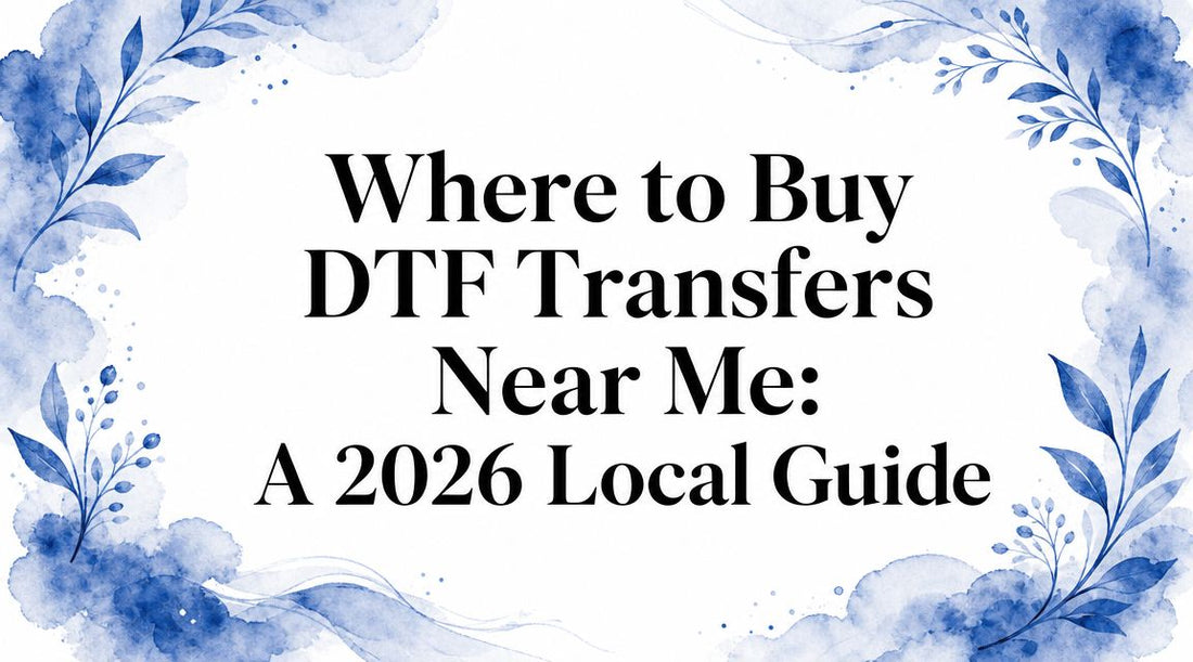 Where to Buy DTF Transfers Near Me: A 2026 Local Guide