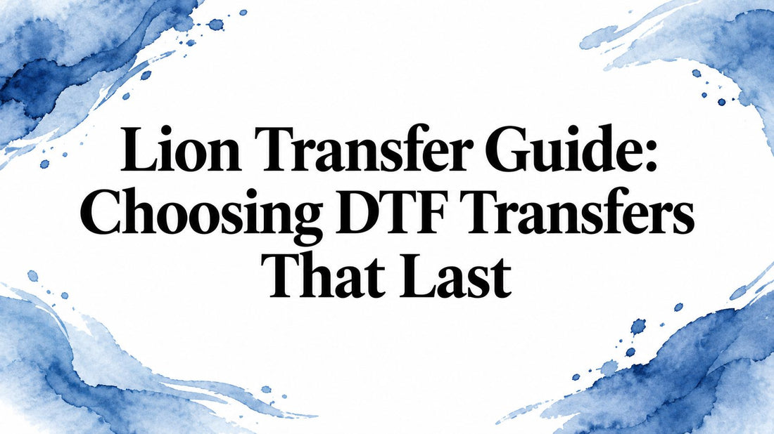 Lion Transfer Guide: Choosing DTF Transfers That Last