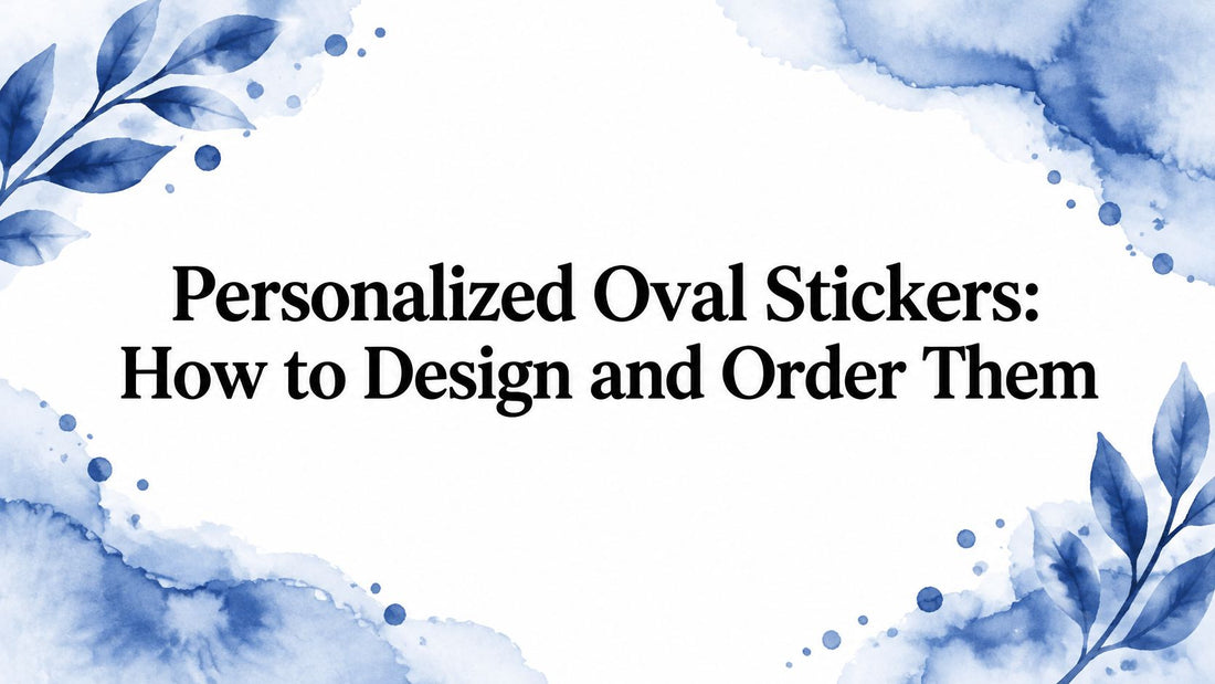 Personalized Oval Stickers: How to Design and Order Them