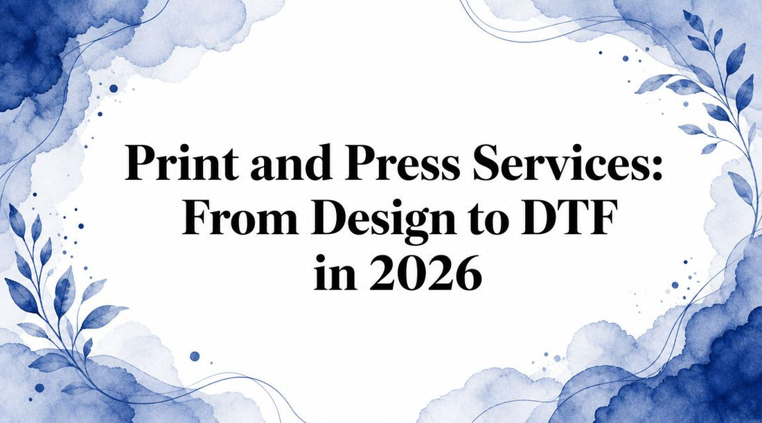 Print and Press Services: From Design to DTF in 2026