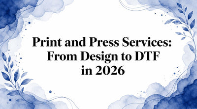 Print and Press Services: From Design to DTF in 2026