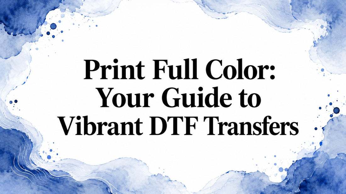 Print Full Color: Your Guide to Vibrant DTF Transfers
