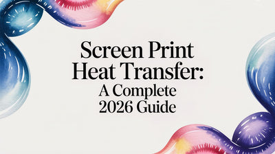 Screen Print Heat Transfer: A Complete 2026 Guide