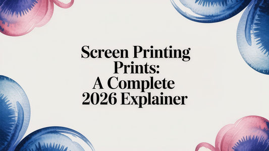 Screen Printing Prints: A Complete 2026 Explainer