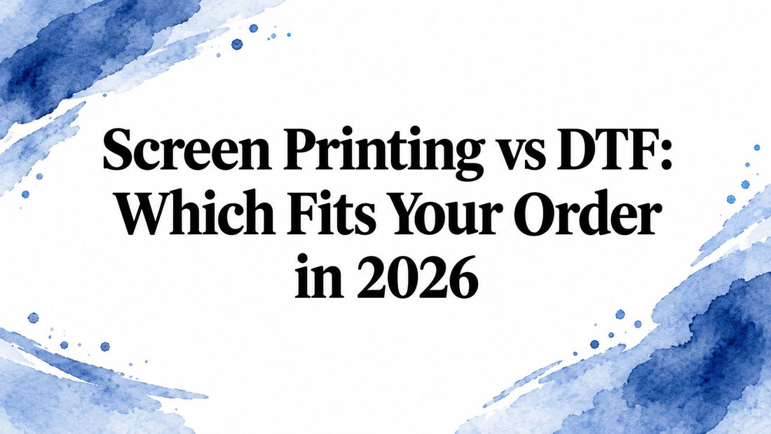 Screen Printing vs DTF: Which Fits Your Order in 2026