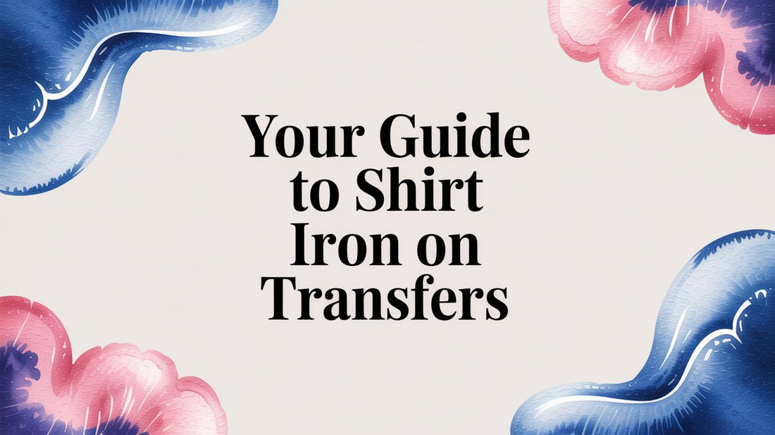 Your Guide to Shirt Iron On Transfers