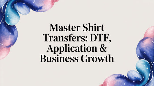 Master Shirt Transfers: DTF, Application & Business Growth
