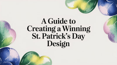 A Guide to Creating a Winning St Patrick's Day Design