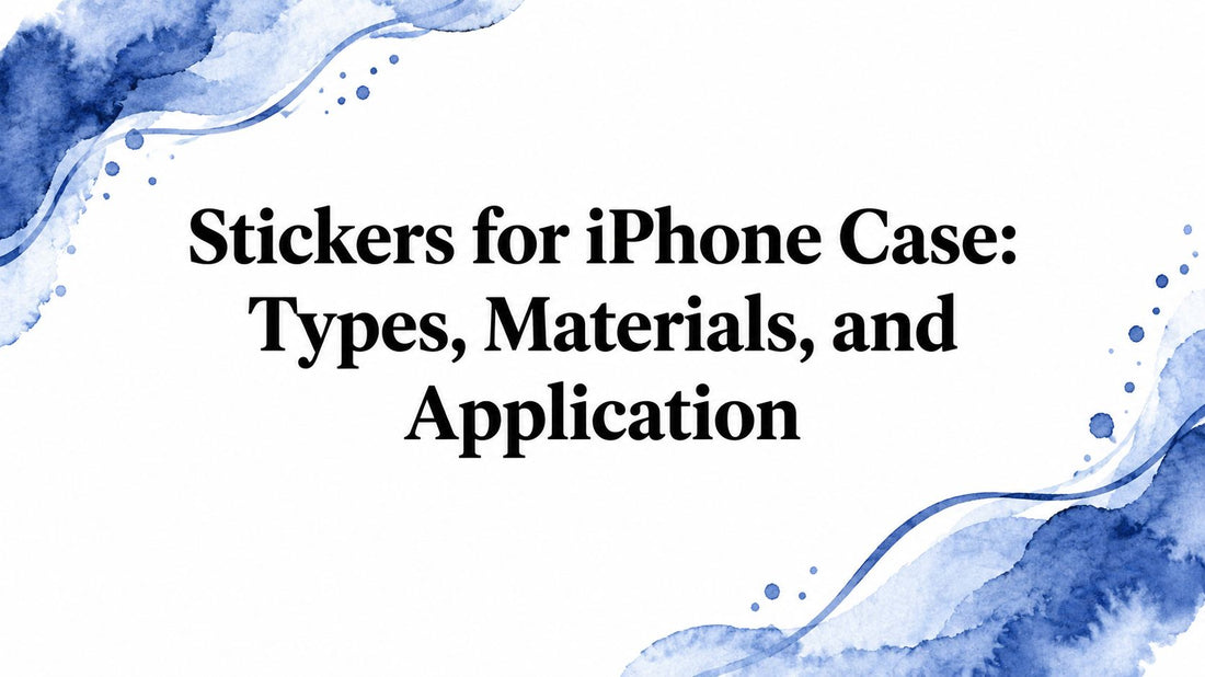 Stickers for iPhone Case: Types, Materials, and Application