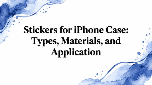 Stickers for iPhone Case: Types, Materials, and Application