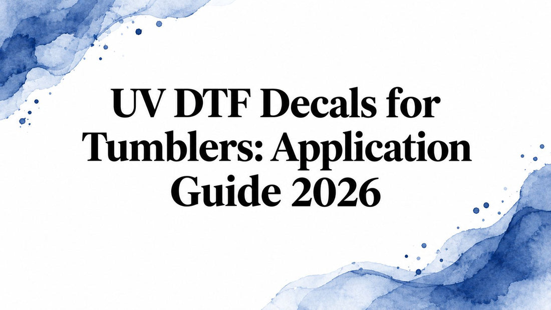 UV DTF Decals for Tumblers: Application Guide 2026