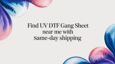 Find UV DTF Gang Sheet Near Me With Same-Day Shipping