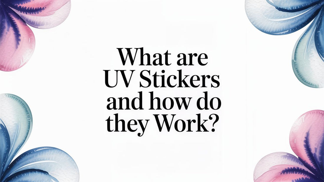 What Are UV Stickers and How Do They Work?