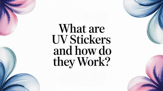 What Are UV Stickers and How Do They Work?