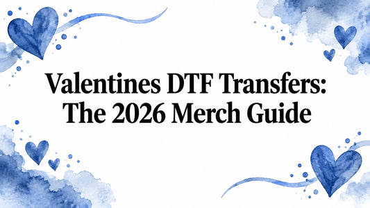 Valentines DTF Transfers: The 2027 Merch Guide