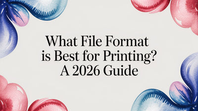 What File Format Is Best for Printing? A 2026 Guide
