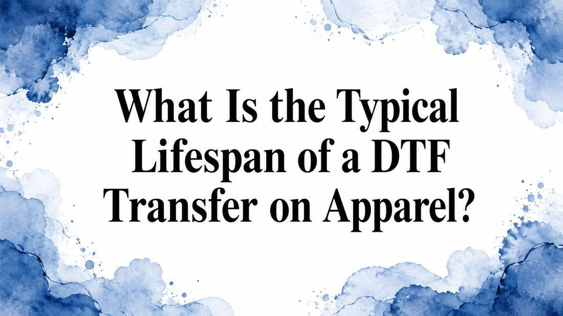 What Is the Typical Lifespan of a DTF Transfer on Apparel?