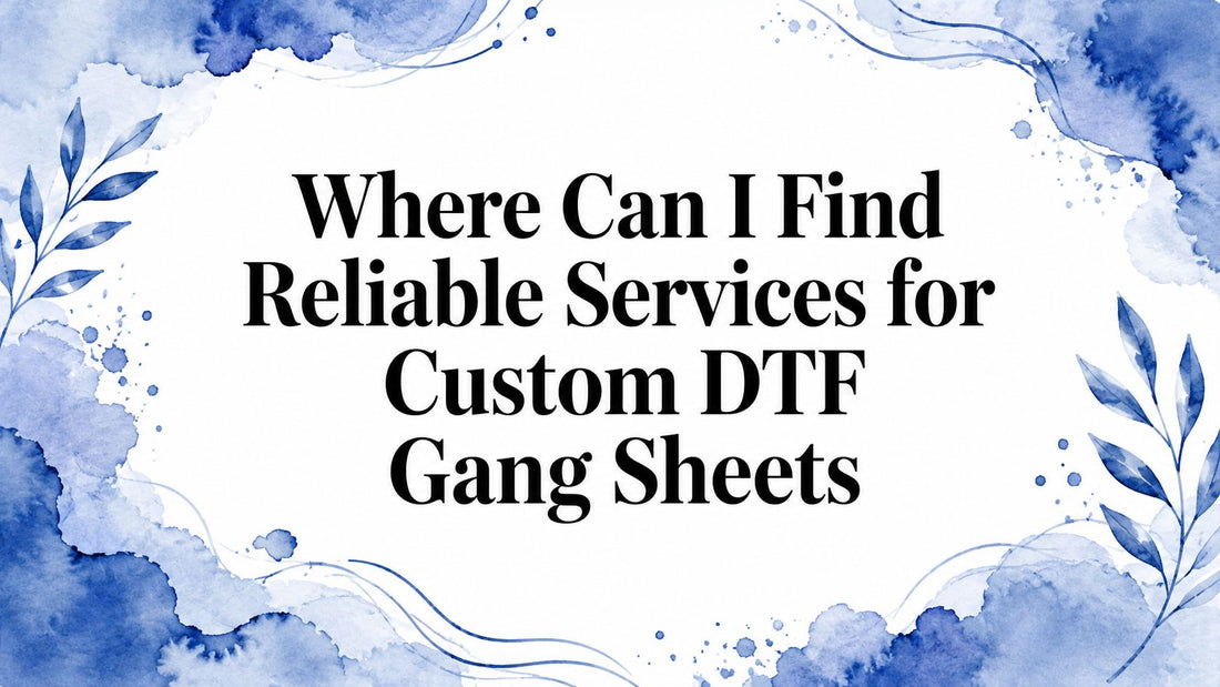 Where Can I Find Reliable Services for Custom DTF Gang Sheets