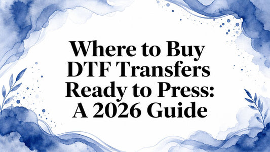 Where to Buy DTF Transfers Ready to Press: A 2026 Guide