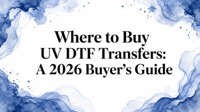 Where to Buy UV DTF Transfers: A 2026 Buyer's Guide