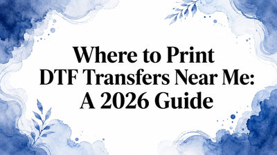 Where to Print DTF Transfers Near Me: A 2026 Guide